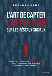 L'Art De Capter Et De Garder L'Attention