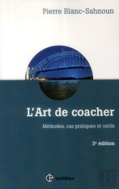 L'Art De Coacher ; Méthode, Cas Pratique Et Outils ; 3e Édition