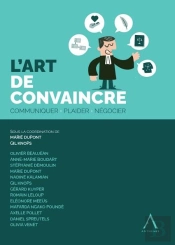 L'Art De Convaincre : Communiquer, Plaider, Négocier