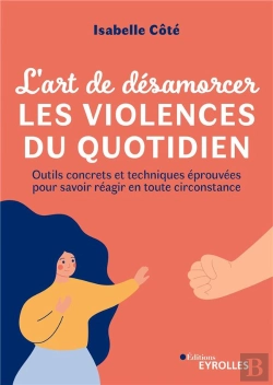 Bertrand.pt - L'Art De Désamorcer Les Violences Du Quotidien : Outils Concrets Et Techniques Éprouvées Pour Savoir Réagir En Toute Circonstance