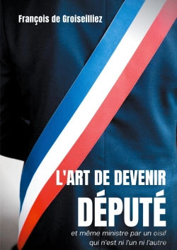 Bertrand.pt - L'Art De Devenir Député Et Même Ministre Par Un Oisif Qui N'Est Ni L'Un Ni L'Autre