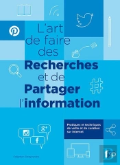 L'Art De Faire Des Recherches Et De Partager L'Information ; Pratiques Et Techniques De Veille Et De Curation Sur Internet