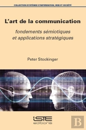 L'Art De La Communication : Fondements Sémiotiques Et Applications Stratégiques