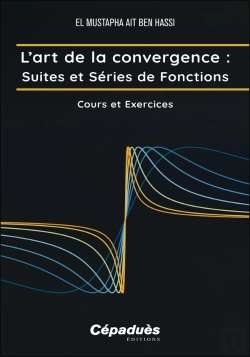 Bertrand.pt - L'Art De La Convergence : Suites Et Séries De Fonctions, Cours Et Exercices