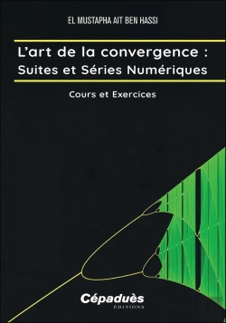 Bertrand.pt - L'Art De La Convergence : Suites Et Séries Numériques : Cours Et Exercices