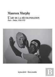 L'Art De La Decolonisation - Paris-Dakar (1950-1970)