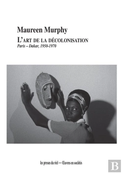 Bertrand.pt - L'Art De La Decolonisation - Paris-Dakar (1950-1970)