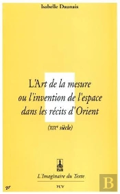 L'Art De La Mesure ; Ou L'Invention De L'Espace Dans Les Récits D'Orient