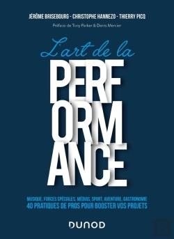 Bertrand.pt - L'Art De La Performance : Musique, Forces Spéciales, Médias, Sport, Aventure, Gastronomie ; 40 Pratiques De Pros Pour Booster Vos Projets
