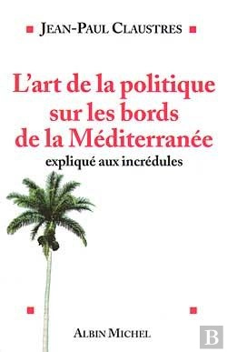 Bertrand.pt - L'Art De La Politique Sur Les Bords De La Méditerranée Expliqué Aux Incrédules