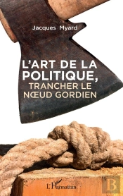 L'Art De La Politique ; Trancher Le Noeud Gordien
