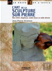 L'Art De La Sculpture Sur Pierre : Bas-Relief, Chapiteau, Ronde-Bosse En Taille Directe