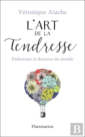 L'Art De La Tendresse ; Embrassez La Douceur Du Monde