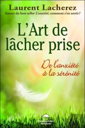 L'Art De Lâcher Prise ; De L'Anxiété À La Sérénité