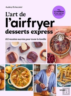 Bertrand.pt - L'Art De L'Airfryer : Desserts Express : 102 Recettes Sucrées Pour Toute La Famille