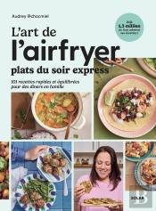L'Art De L'Airfryer : Plats Du Soir Express