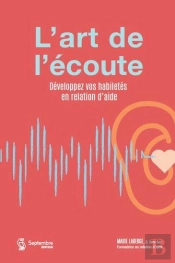 L'Art De L'Écoute : Développez Vos Habiletés En Relation D'Aide
