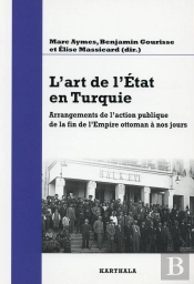 L'Art De L'Etat En Turquie ; Arrangements De L'Action Publique De La Fin De L'Empire Ottoman À Nos Jours