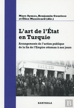 Bertrand.pt - L'Art De L'Etat En Turquie ; Arrangements De L'Action Publique De La Fin De L'Empire Ottoman À Nos Jours
