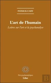 L'Art De L'Humain ; Lettres Sur L'Art Et La Psychanalyse