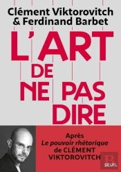 L'Art De Ne Pas Dire : Chronique D'Un Saccage Du Langage
