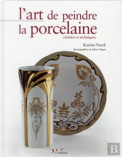 Bertrand.pt - L'Art De Peindre La Porcelaine ; Création Et Techniques