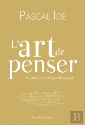L'Art De Penser : Cours De Logique Pratique