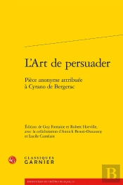 L'Art De Persuader : Pièce Anonyme Attribuée À Cyrano De Bergerac