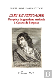 L'Art De Persuader : Une Pièce Énigmatique Attribuée À Cyrano De Bergerac