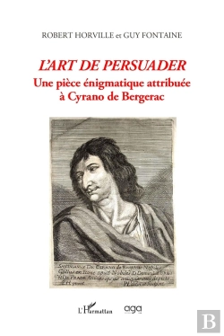Bertrand.pt - L'Art De Persuader : Une Pièce Énigmatique Attribuée À Cyrano De Bergerac