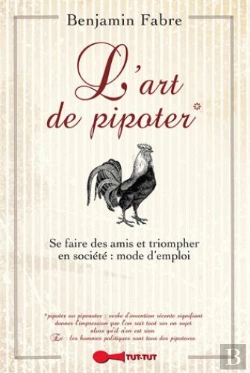 Bertrand.pt - L'Art De Pipoter ; Se Faire Des Amis Et Triompher En Société : Mode D'Emploi