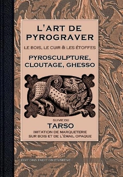 Bertrand.pt - L'Art De Pyrograver ; Le Bois, Le Cuir Et Les Etoffes ; Pyrosculture, Cloutage, Ghesso Et Tarso