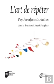 L'Art De Répéter ; Psychanalyse Et Création