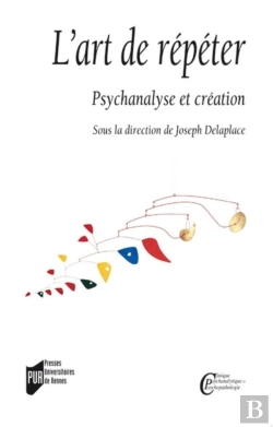 Bertrand.pt - L'Art De Répéter ; Psychanalyse Et Création