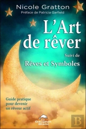 L'Art De Rêver ; Rêves Et Symboles ; Guide Pratique Pour Devenir Un Rêveur Actif