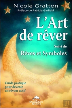 Bertrand.pt - L'Art De Rêver ; Rêves Et Symboles ; Guide Pratique Pour Devenir Un Rêveur Actif