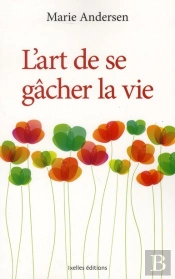 L'Art De Se Gacher La Vie