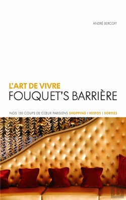Bertrand.pt - L'Art De Vivre Fouquet'S Barrière ; Nos 150 Coup De Coeur Parisiens ; Shopping, Restos, Sortie