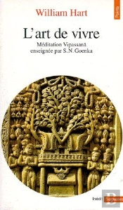 L'Art De Vivre. Meditation Vipassana Enseignee Par S. N. Goenka