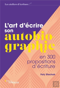 Bertrand.pt - L'Art D'Ecrire Son Autobiographie - En 300 Propositions D'Ecriture