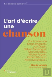 L'Art D'Ecrire Une Chanson - Par L'Auteur De Serge Reggiani, Joe Dassin, Gilbert Montagne, Michel Sa