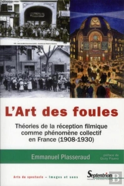 Bertrand.pt - L'Art Des Foules ; Théories De La Réception Filmique Comme Phénomène Collectif En France (1908-1930)