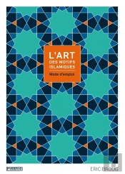 L'Art Des Motifs Islamiques ; Mode D'Emploi
