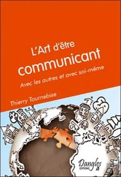 Bertrand.pt - L'Art D'Être Communicant ; Avec Les Autres Et Avec Soi-Même