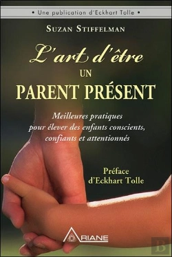 Bertrand.pt - L'Art D'Etre Un Parent Present - Meilleures Pratiques Pour Elever Des Enfants Conscients, Confiants