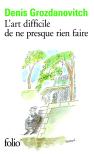 L'Art Difficile De Ne Presque Rien Faire