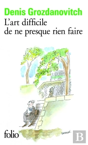 L'Art Difficile De Ne Presque Rien Faire
