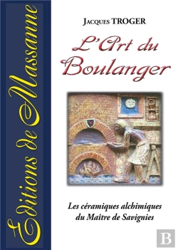 Bertrand.pt - L'Art Du Boulanger ; Les Céramiques Alchimiques Du Maître De Savignies