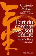 L'Art Du Combat Avec Son Ombre : L'Esprit Du Chigong Et Du Tai-Chi