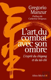 L'Art Du Combat Avec Son Ombre : L'Esprit Du Chigong Et Du Tai-Chi